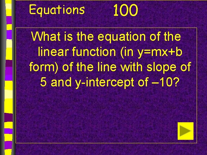 Equations 100 What is the equation of the linear function (in y=mx+b form) of