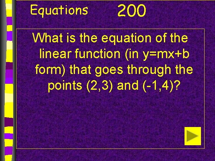 Equations 200 What is the equation of the linear function (in y=mx+b form) that