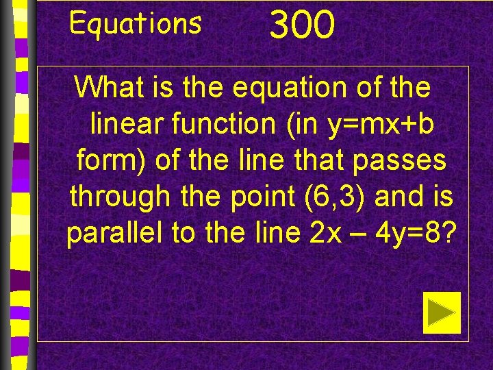 Equations 300 What is the equation of the linear function (in y=mx+b form) of