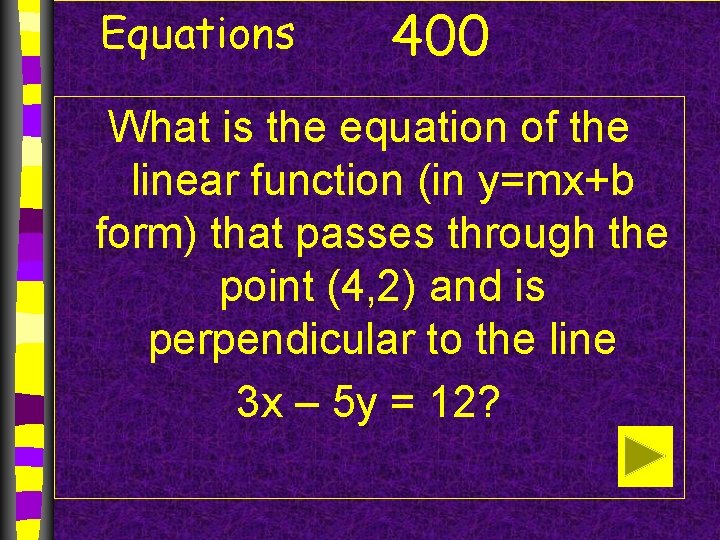 Equations 400 What is the equation of the linear function (in y=mx+b form) that