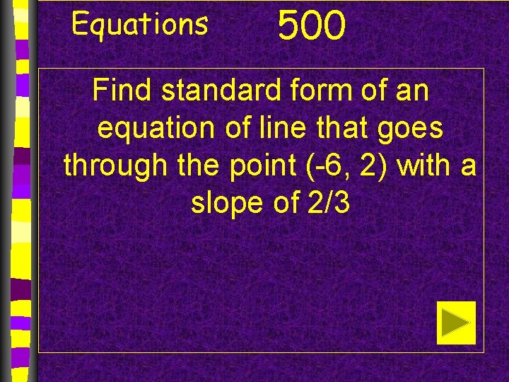 Equations 500 Find standard form of an equation of line that goes through the