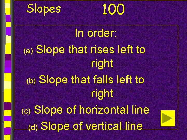 Slopes 100 In order: (a) Slope that rises left to right (b) Slope that