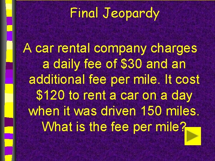 Final Jeopardy A car rental company charges a daily fee of $30 and an