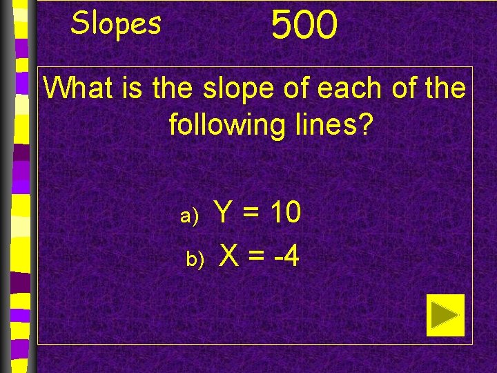 500 Slopes What is the slope of each of the following lines? Y =