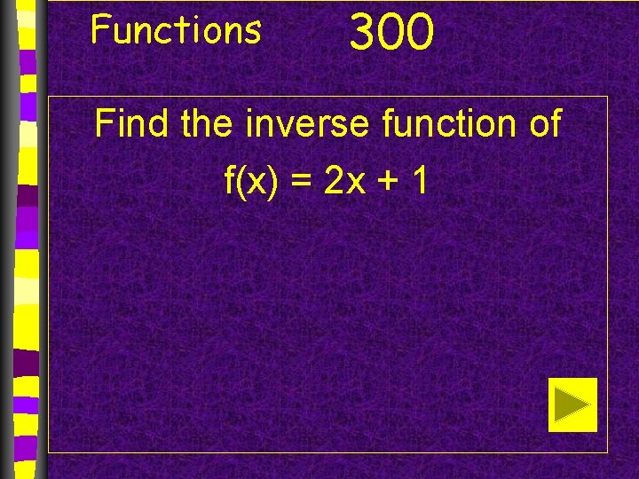 Functions 300 Find the inverse function of f(x) = 2 x + 1 