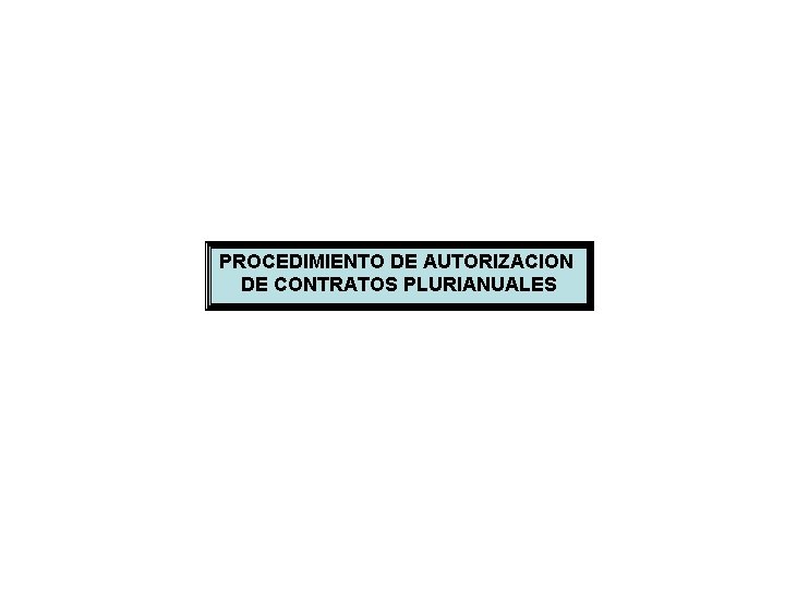 PROCEDIMIENTO DE AUTORIZACION DE CONTRATOS PLURIANUALES 