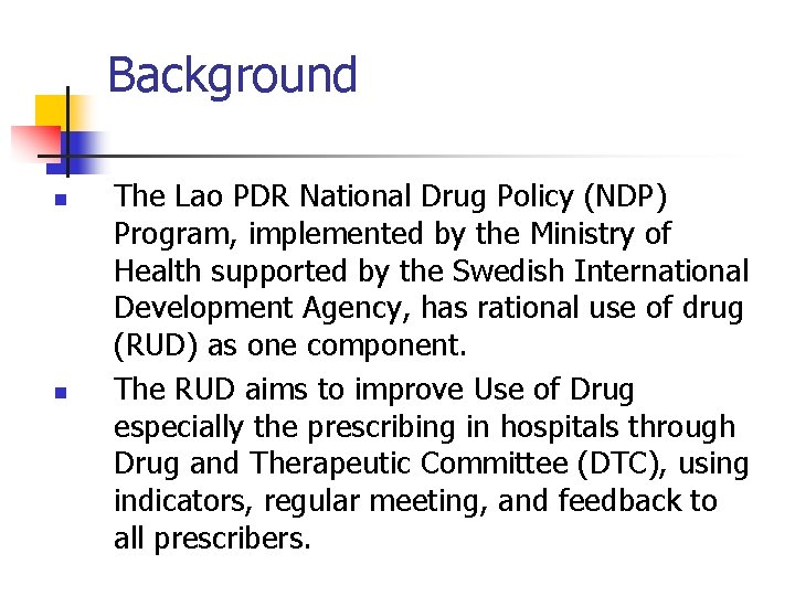 Background n n The Lao PDR National Drug Policy (NDP) Program, implemented by the