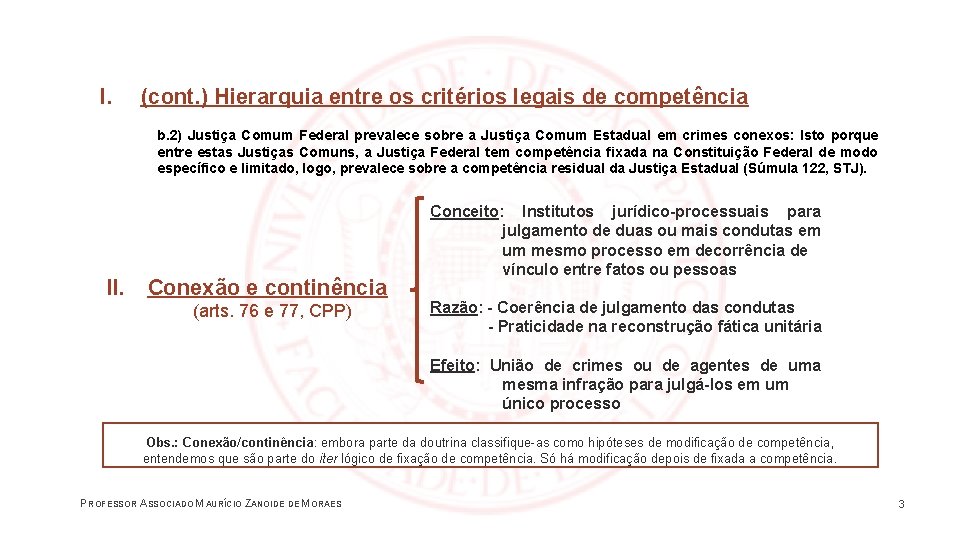 I. (cont. ) Hierarquia entre os critérios legais de competência b. 2) Justiça Comum