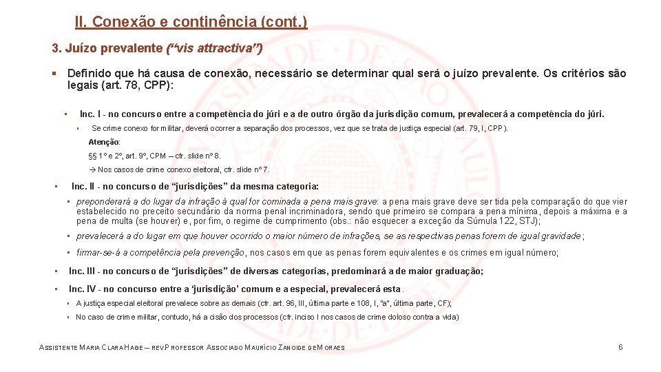 II. Conexão e continência (cont. ) 3. Juízo prevalente (“vis attractiva”) § Definido que