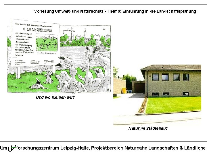 Vorlesung Umwelt- und Naturschutz - Thema: Einführung in die Landschaftsplanung Und wo bleiben wir?