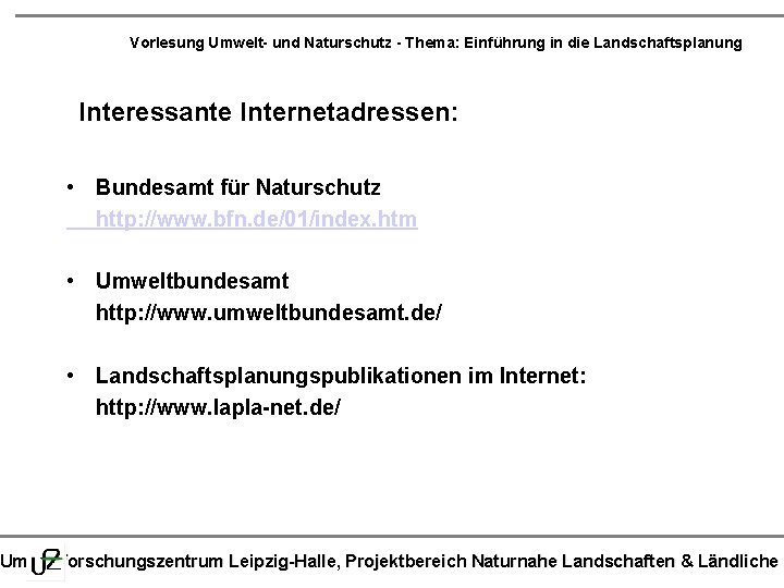 Vorlesung Umwelt- und Naturschutz - Thema: Einführung in die Landschaftsplanung Interessante Internetadressen: • Bundesamt