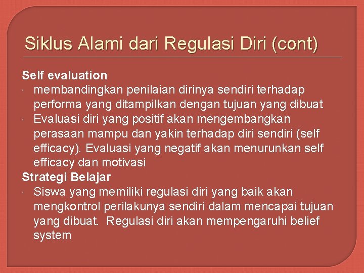 Siklus Alami dari Regulasi Diri (cont) Self evaluation membandingkan penilaian dirinya sendiri terhadap performa