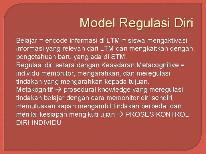 Model Regulasi Diri Belajar = encode informasi di LTM = siswa mengaktivasi informasi yang