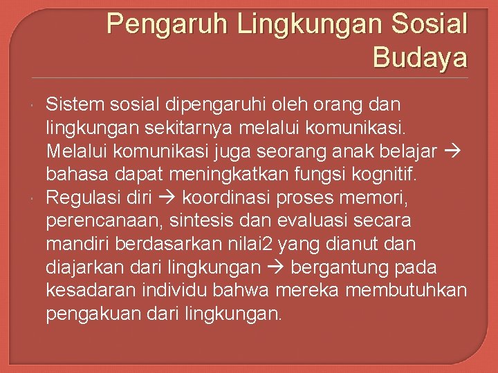 Pengaruh Lingkungan Sosial Budaya Sistem sosial dipengaruhi oleh orang dan lingkungan sekitarnya melalui komunikasi.