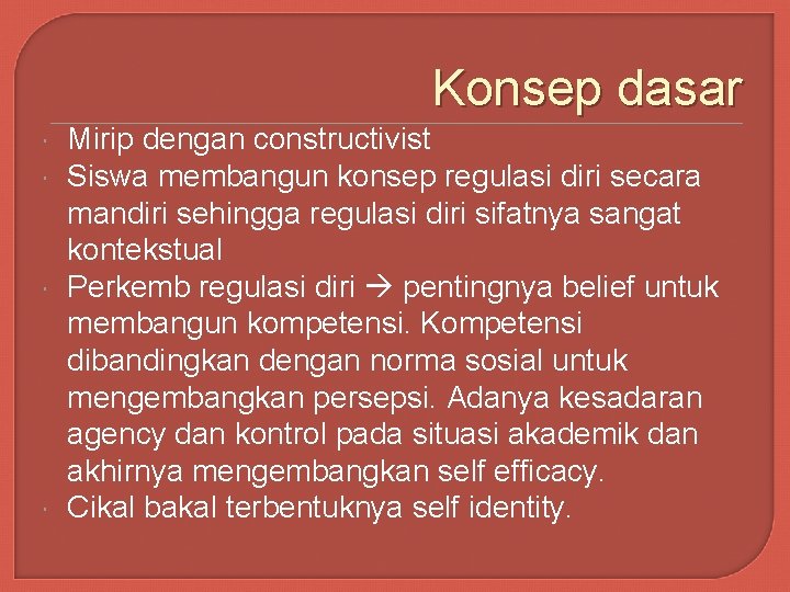 Konsep dasar Mirip dengan constructivist Siswa membangun konsep regulasi diri secara mandiri sehingga regulasi