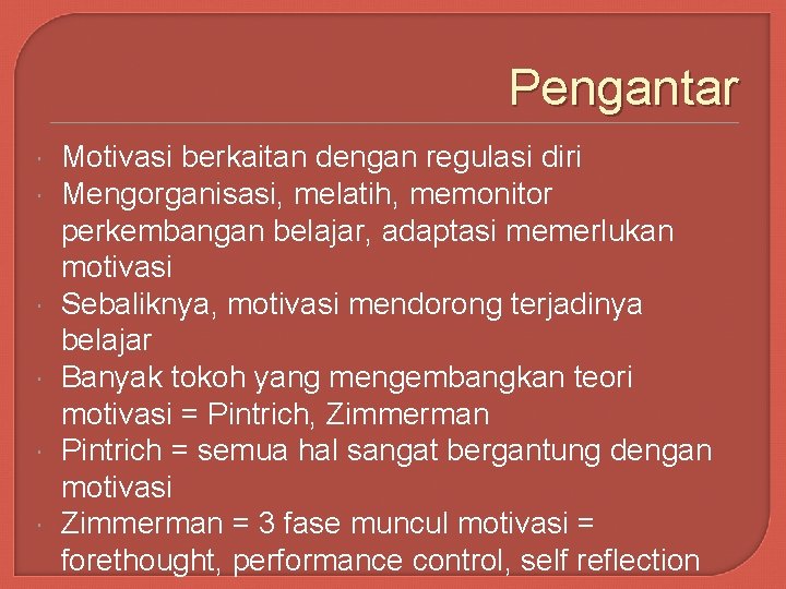 Pengantar Motivasi berkaitan dengan regulasi diri Mengorganisasi, melatih, memonitor perkembangan belajar, adaptasi memerlukan motivasi