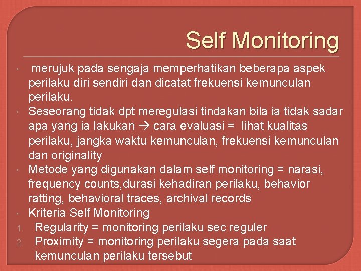 Self Monitoring 1. 2. merujuk pada sengaja memperhatikan beberapa aspek perilaku diri sendiri dan