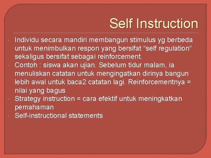 Self Instruction Individu secara mandiri membangun stimulus yg berbeda untuk menimbulkan respon yang bersifat