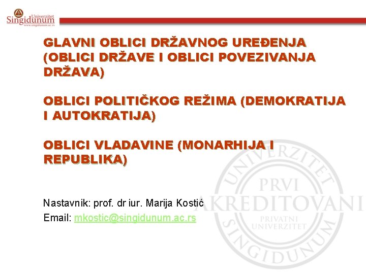 GLAVNI OBLICI DRŽAVNOG UREĐENJA (OBLICI DRŽAVE I OBLICI POVEZIVANJA DRŽAVA) OBLICI POLITIČKOG REŽIMA (DEMOKRATIJA