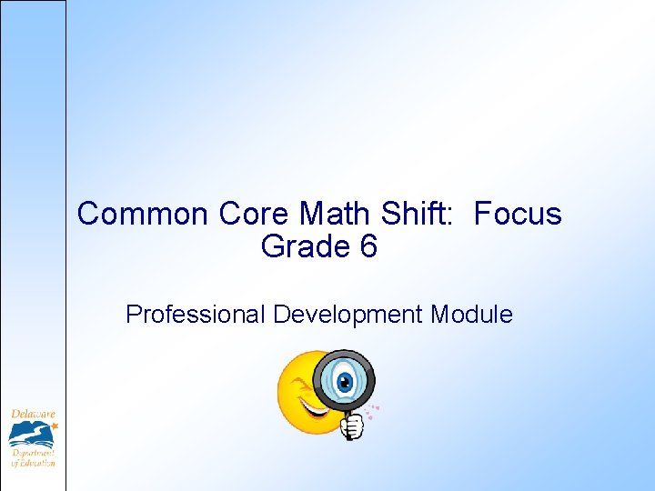 Common Core Math Shift: Focus Grade 6 Professional Development Module Common Core Math Shift: Focus Grade 6 Professional Development Module