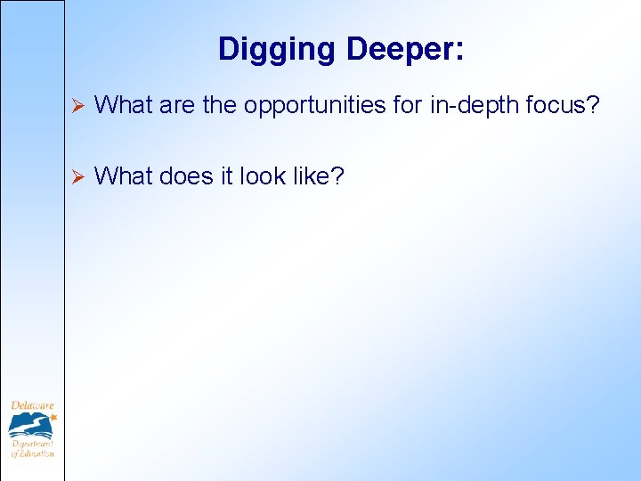 Digging Deeper: Ø What are the opportunities for in-depth focus? Ø What does it Digging Deeper: Ø What are the opportunities for in-depth focus? Ø What does it