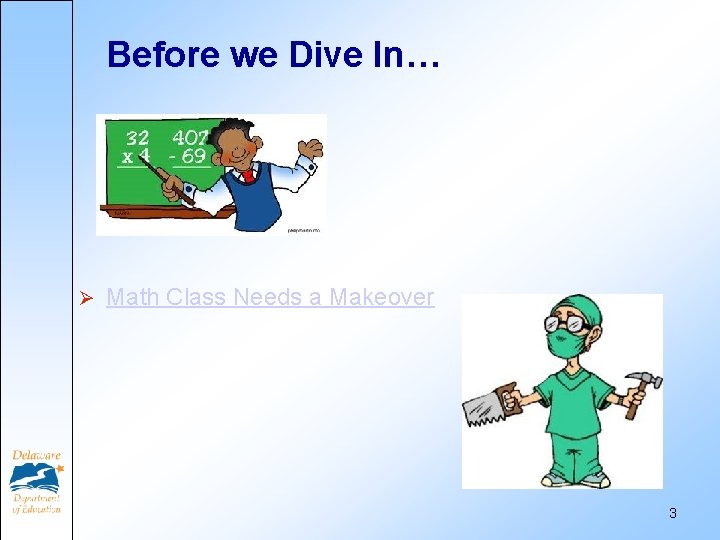 Before we Dive In… Ø Math Class Needs a Makeover 3 Before we Dive In… Ø Math Class Needs a Makeover 3