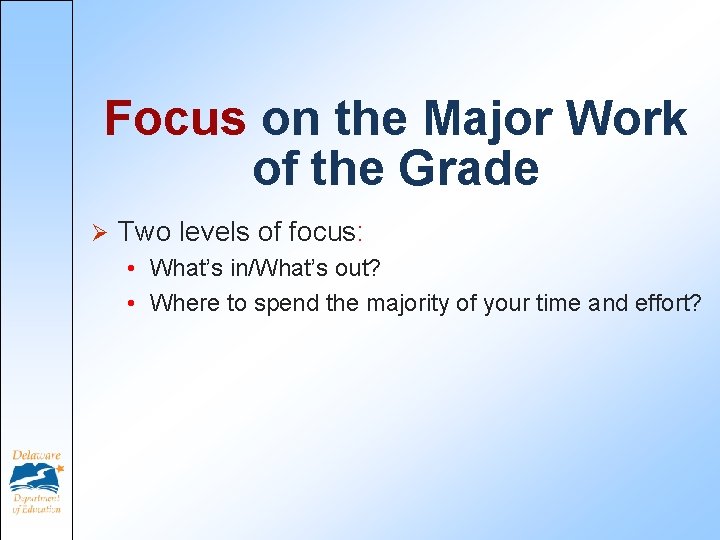 Focus on the Major Work of the Grade Ø Two levels of focus: • Focus on the Major Work of the Grade Ø Two levels of focus: •
