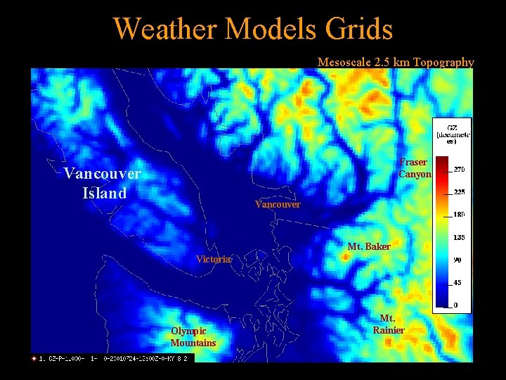 Weather Models Grids Mesoscale 2. 5 km Topography Fraser Canyon Vancouver Island Vancouver Mt. Weather Models Grids Mesoscale 2. 5 km Topography Fraser Canyon Vancouver Island Vancouver Mt.