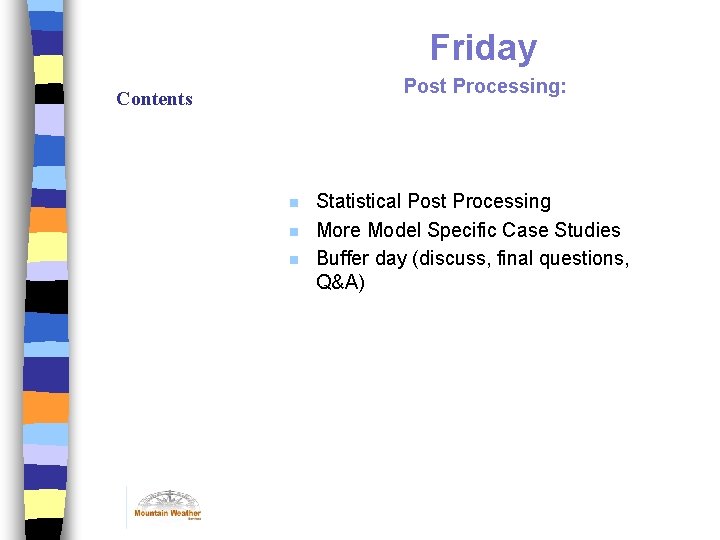 Friday Post Processing: Contents n n n Statistical Post Processing More Model Specific Case