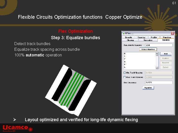 61 Flexible Circuits Optimization functions Copper Optimize Flex Optimization Step 3: Equalize bundles Detect