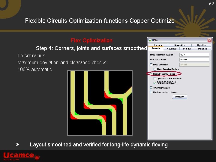 62 Flexible Circuits Optimization functions Copper Optimize Flex Optimization Step 4: Corners, joints and