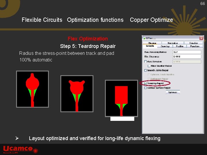 66 Flexible Circuits Optimization functions Copper Optimize Flex Optimization Step 5: Teardrop Repair Radius