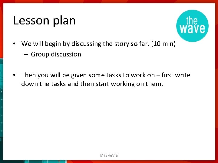 Lesson plan • We will begin by discussing the story so far. (10 min) Lesson plan • We will begin by discussing the story so far. (10 min)