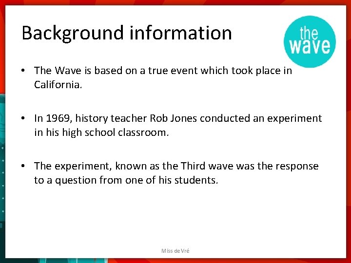Background information • The Wave is based on a true event which took place