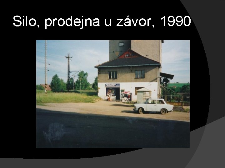 Silo, prodejna u závor, 1990 