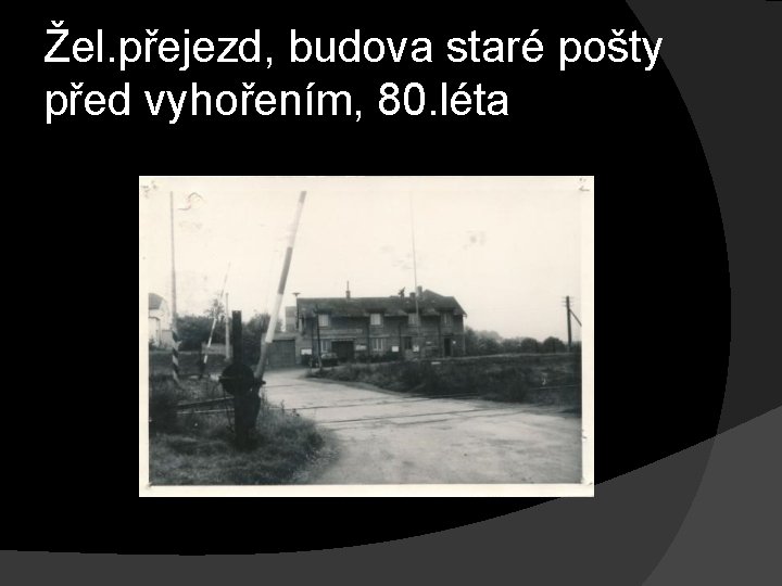 Žel. přejezd, budova staré pošty před vyhořením, 80. léta 