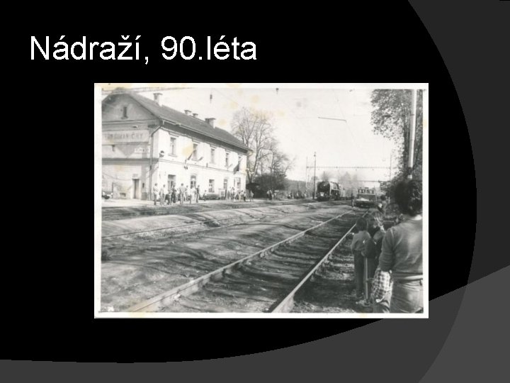 Nádraží, 90. léta 