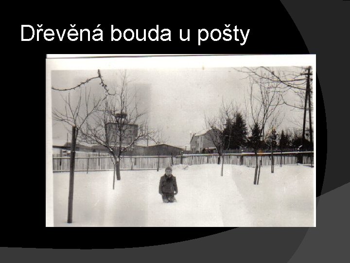 Dřevěná bouda u pošty 