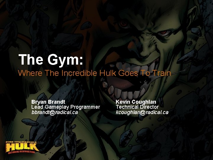 The Gym: Where The Incredible Hulk Goes To Train Bryan Brandt Lead Gameplay Programmer