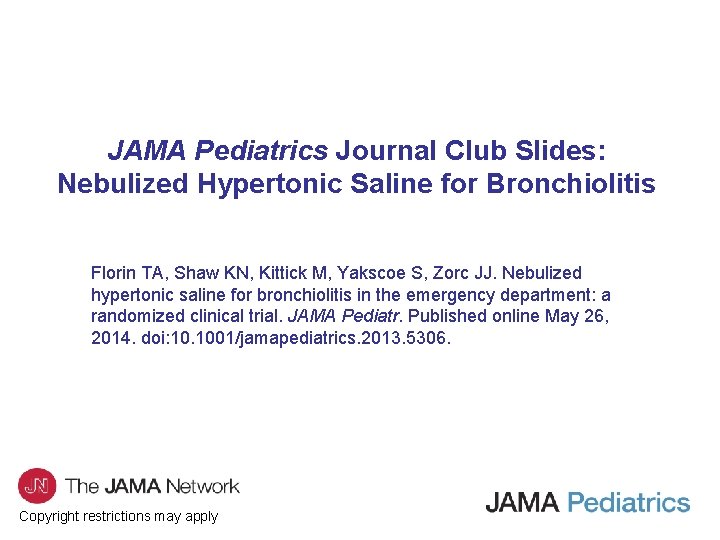 JAMA Pediatrics Journal Club Slides: Nebulized Hypertonic Saline for Bronchiolitis Florin TA, Shaw KN,