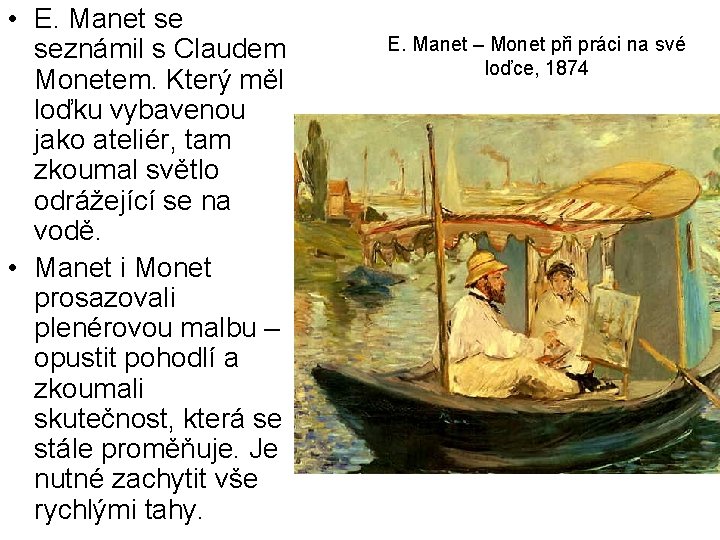 • E. Manet se seznámil s Claudem Monetem. Který měl loďku vybavenou jako • E. Manet se seznámil s Claudem Monetem. Který měl loďku vybavenou jako