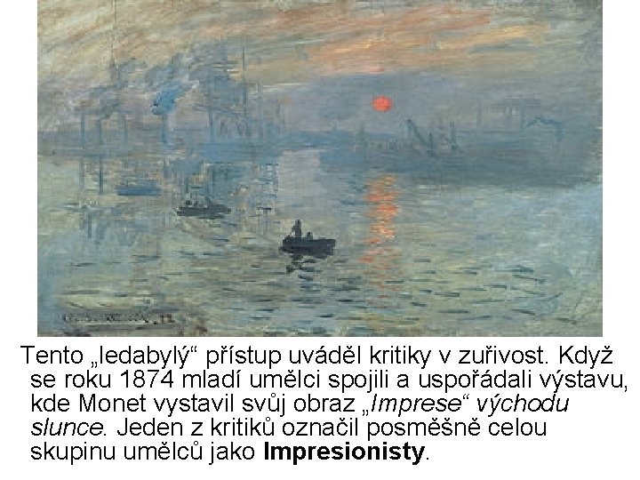 Tento „ledabylý“ přístup uváděl kritiky v zuřivost. Když se roku 1874 mladí umělci Tento „ledabylý“ přístup uváděl kritiky v zuřivost. Když se roku 1874 mladí umělci
