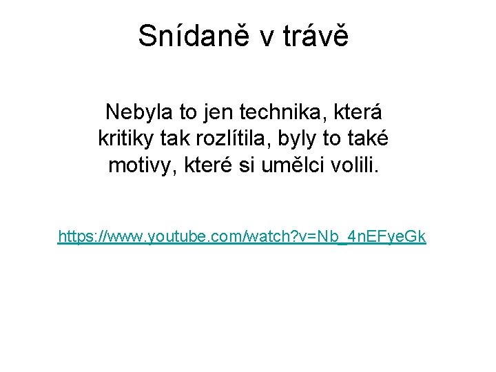 Snídaně v trávě Nebyla to jen technika, která kritiky tak rozlítila, byly to také Snídaně v trávě Nebyla to jen technika, která kritiky tak rozlítila, byly to také