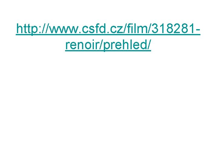 http: //www. csfd. cz/film/318281 renoir/prehled/ http: //www. csfd. cz/film/318281 renoir/prehled/