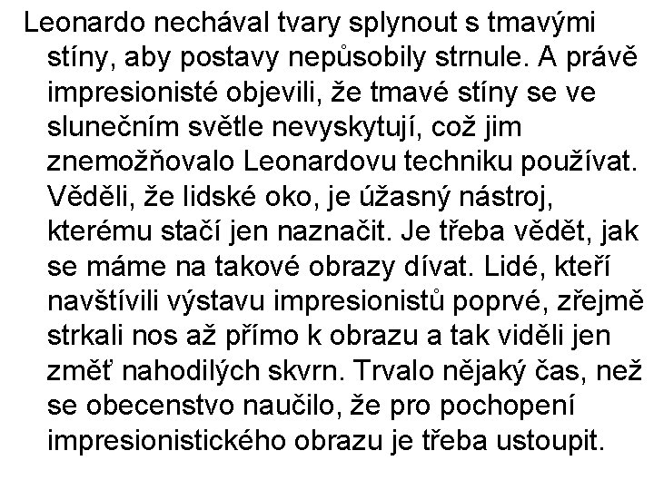 Leonardo nechával tvary splynout s tmavými stíny, aby postavy nepůsobily strnule. A právě impresionisté Leonardo nechával tvary splynout s tmavými stíny, aby postavy nepůsobily strnule. A právě impresionisté
