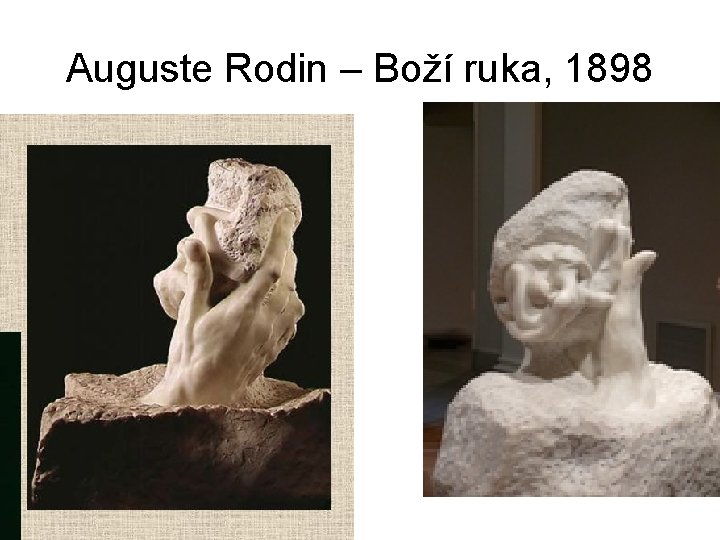 Auguste Rodin – Boží ruka, 1898 Auguste Rodin – Boží ruka, 1898