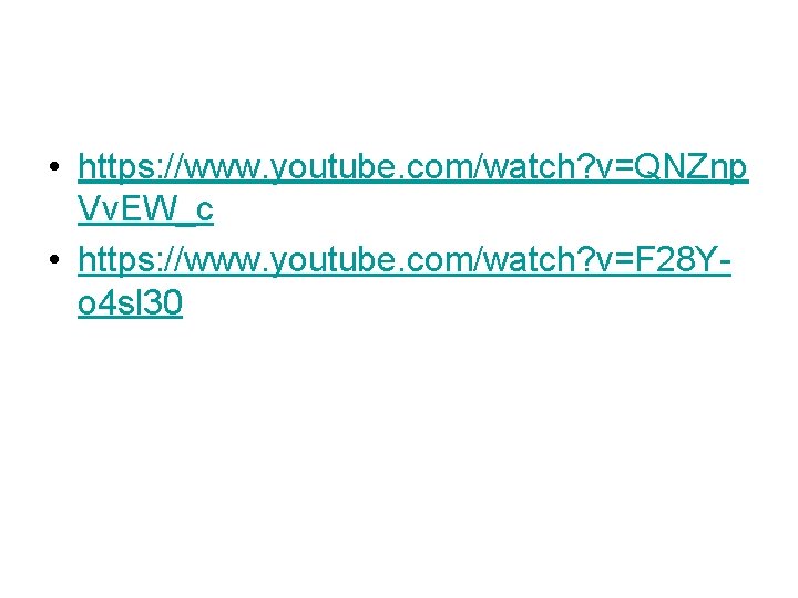 • https: //www. youtube. com/watch? v=QNZnp Vv. EW_c • https: //www. youtube. com/watch? • https: //www. youtube. com/watch? v=QNZnp Vv. EW_c • https: //www. youtube. com/watch?
