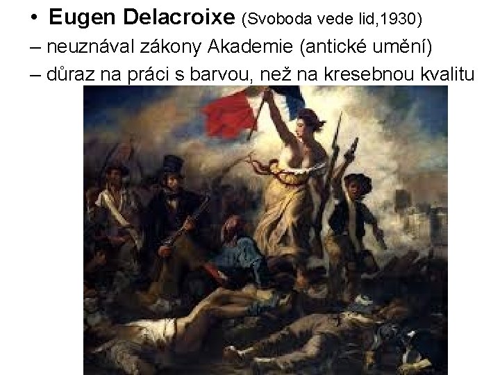 • Eugen Delacroixe (Svoboda vede lid, 1930) – neuznával zákony Akademie (antické umění) • Eugen Delacroixe (Svoboda vede lid, 1930) – neuznával zákony Akademie (antické umění)