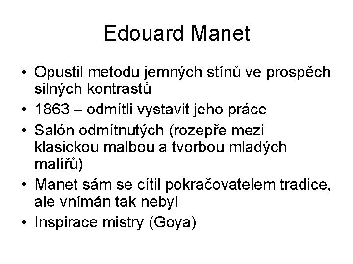 Edouard Manet • Opustil metodu jemných stínů ve prospěch silných kontrastů • 1863 – Edouard Manet • Opustil metodu jemných stínů ve prospěch silných kontrastů • 1863 –