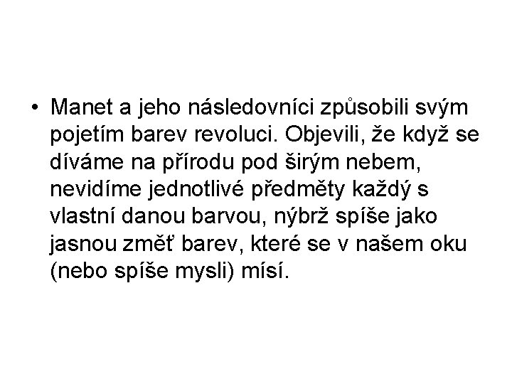 • Manet a jeho následovníci způsobili svým pojetím barev revoluci. Objevili, že když • Manet a jeho následovníci způsobili svým pojetím barev revoluci. Objevili, že když